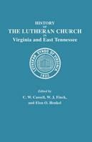 History of the Lutheran Church in Virginia and East Tennessee - C. W. Cassell,W. J. Finck,Elon O. Henkel - cover