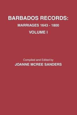 Barbados Records. Marriages, 1643-1800: Volume I - Joanne McRee Sanders - cover