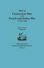 Rolls of Connecticut Men in the French and Indian War, 1755-1762. In Two Volumes. Volume II. Collections of the Connecticut Historical Society, Volume X