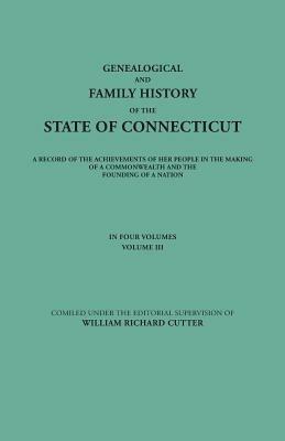 Genealogical and Family History of the State of Connecticut. A Record of the Achievements of Her People in the Making of a Commonwealth and the Founding of a Nation. In Four Volumes. Volume III - cover