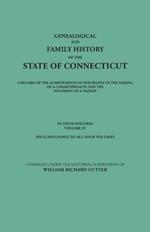 Genealogical and Family History of the State of Connecticut. A Record of the Achievements of Her People in the Making of a Commonwealth and the Founding of a Nation. In Four Volumes. Volume IV. Includes Index to All Four Volumes