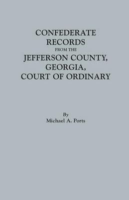 Confederate Records from the Jefferson County, Georgia, Court of Ordinary - Michael A Ports - cover