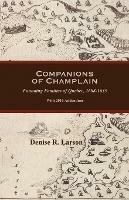 Companions of Champlain: Founding Families of Quebec, 1608-1635. with 2016 Addendum - Denise R Larson - cover