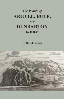 The People of Argyll, Bute, and Dunbarton, 1600-1699 - David Dobson - cover