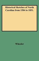 Historical Sketches of North Carolina from 1584 to 1851.