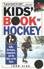 Kids' Book of Hockey: Skills, Strategies, Equipment, and the Rules of the Game