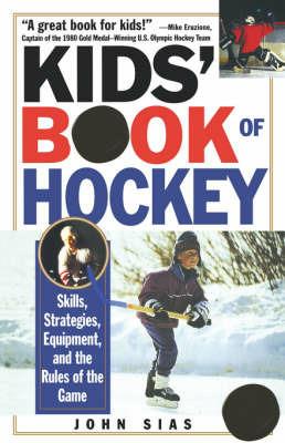Kids' Book of Hockey: Skills, Strategies, Equipment, and the Rules of the Game - John Sias - cover