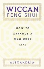 Wiccan Feng Shui: How to Arrange a Magickal Life