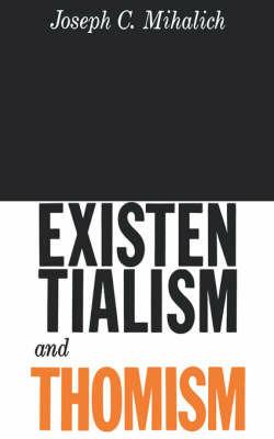 Existentialism and Thomism - Joseph C Mihalich - cover