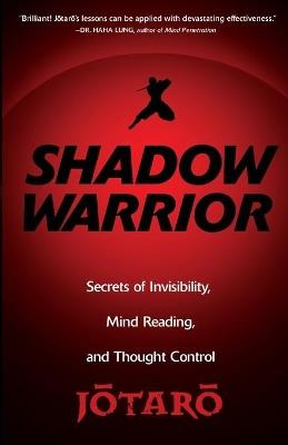 Shadow Warrior: Ninja Secrets of Invisibility, Mind Reading, and Thought Control - Jotaro - cover