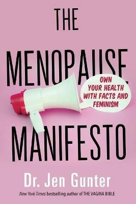 The Menopause Manifesto: Own Your Health with Facts and Feminism - Jen Gunter - cover