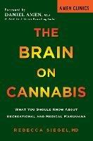 The Brain On Cannabis: What You Should Know about Recreational and Medical Marijuana