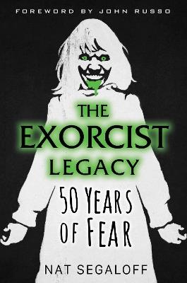 The Exorcist Legacy: 50 Years of Fear - Nat Segaloff - cover