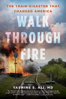 Walk through Fire: The Train Disaster that Changed America - Yasmine Ali - cover
