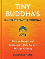 Tiny Buddha's Inner Strength Journal: Creative Prompts and Challenges to Help You Get Through Anyt