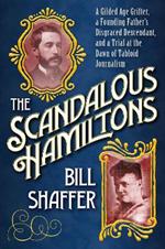 The Scandalous Hamiltons: A Gilded Age Grifter, a Founding Father's Disgraced Descendant and a Trial at the Dawn of Tabloid Journalism