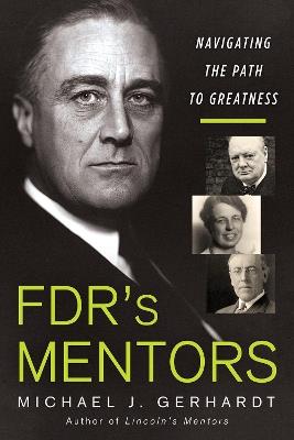 Fdr's Mentors: Navigating the Path to Greatness - Michael J. Gerhardt - cover