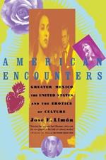 American Encounters: Greater Mexico, the United States, and the Erotics of Culture