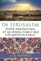 In Jerusalem: Three Generations of an Israeli Family and a Palestinian Family