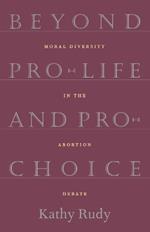 Beyond Pro-Life and Pro-Choice