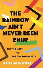 The Rainbow Ain't Never Been Enuf