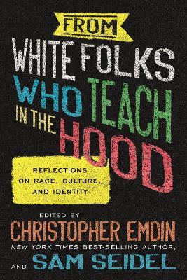 From White Folks Who Teach in the Hood: Reflections on Race, Culture, and Identity - Christopher Emdin,Sam Seidel - cover