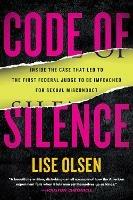 Code of Silence: Inside the Case That Led to the First Federal Judge to be Impeached for Sexual Misconduct - Lise Olsen - cover