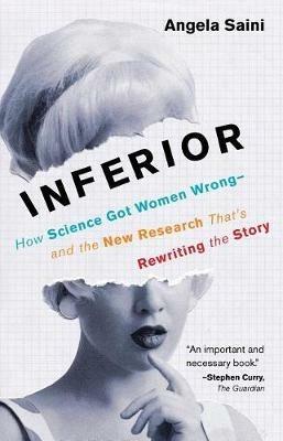 Inferior: How Science Got Women Wrong-and the New Research That's Rewriting the Story - Angela Saini - cover