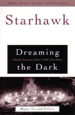 Dreaming the Dark: Magic, Sex, and Politics - Starhawk - cover