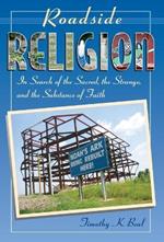 Roadside Religion: In Search of the Sacred, the Strange, and the Substance of Faith