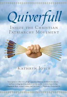 Quiverfull: Inside the Christian Patriarchy Movement - Kathryn Joyce - cover