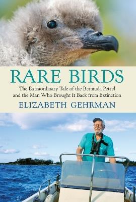 Rare Birds: The Extraordinary Tale of the Bermuda Petrel and the Man Who Brought It Back from Extinction - Elizabeth Gehrman - cover