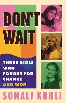Don't Wait: Three Girls Who Fought for Change and Won - Sonali Kohli - cover