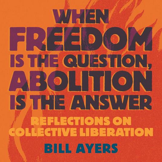 When Freedom Is the Question, Abolition Is the Answer