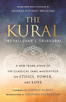 The Kural: Tiruvalluvar's Tirukkural - Thomas Hitoshi Pruiksma,Andrew Harvey - cover