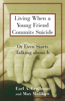 Living When a Young Friend Commits Suicide: Or Even Starts Talking about It - Earl A. Grollman - cover