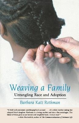 Weaving a Family: Untangling Race and Adoption - Barbara Katz Rothman - cover