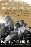 A Time to Break Silence: The Essential Works of Martin Luther King, Jr., for Students - Martin Luther King - cover