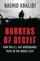 Brokers of Deceit: How the U.S. Has Undermined Peace in the Middle East - Rashid Khalidi - cover