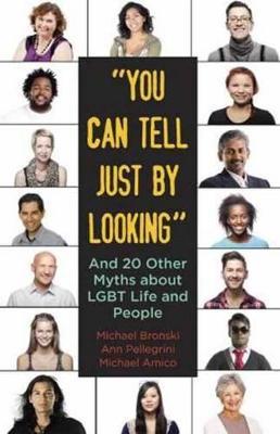"You Can Tell Just By Looking": And 20 Other Myths about LGBT Life and People - Michael Bronski,Ann Pellegrini,Michael Amico - cover