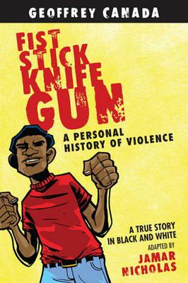 Fist Stick Knife Gun: A Personal History of Violence - Geoffrey Canada - cover
