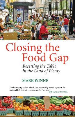 Closing the Food Gap: Resetting the Table in the Land of Plenty - Mark Winne - cover