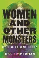 Women and Other Monsters: Building a New Mythology