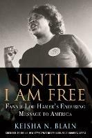 Until I Am Free: Fannie Lou Hamer's Enduring Message to America - Keisha N. Blain - cover