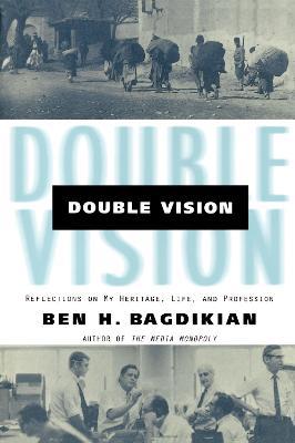 Double Vision: Reflections On My Heritage, Life, and Profession - Ben H. Bagdikian - cover