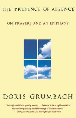 The Presence of Absence: On Prayers and an Epiphany - Doris Grumbach - cover