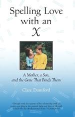 Spelling Love with an X: A Mother, A Son, and the Gene that Binds Them