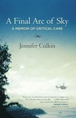 A Final Arc of Sky: A Memoir of Critical Care