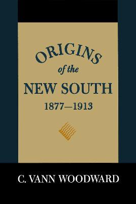 Origins of the New South, 1877-1913: A History of the South - C. Vann Woodward - cover