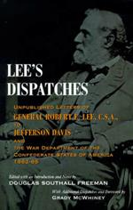 Lee's Dispatches: Unpublished Letters of General Robert E. Lee, C.S.A., to Jefferson Davis and the War Department of the Confederate States of America, 1862-65